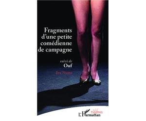 Fragments d'une petite comédienne de campagne suivi de Ouf - Eve Nuzzo - L'harmattan - broché - Théâtre