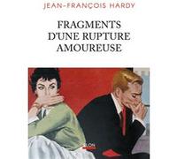 Fragments d'une rupture amoureuse Jean-François Hardy (Auteur)