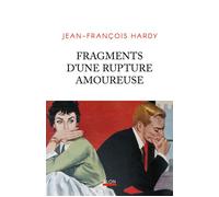 Fragments d'une rupture amoureuse - Jean-François Hardy - Plon - broché - Roman