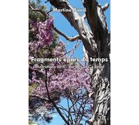 Fragments épars du temps Florilège poétique et morceaux choisis 1983-2013 Illustrations de C. Barthès et G. Biard - Martine Biard - Edilivre-Aparis - broché - Livre