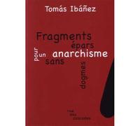 Fragments epars pour un anarchisme sans dogmes - Tomas Ibañez - Rue Des Cascades - broché - Livre