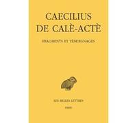 Fragments et témoignages Caecilius de Calè-Actè (Auteur), Frédérique Woerther (Edité par)