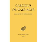 Fragments et témoignages Edition bilingue français-grec ancien - Caecilius de Calè-Actè - Belles Lettres - broché - Etude
