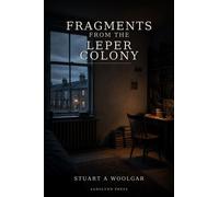 Fragments from the Leper Colony - Stuart Andrew Woolgar - Stuart A Woolgar - ebook (ePub) - Livre