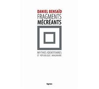 Fragments mécréants: Sur les mythes identitaires et la république imaginaire