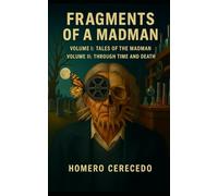Fragments of a Madman: Volume I: Tales of the Madman Volume II: Through Time and Death