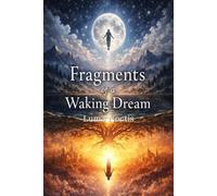 Fragments of a Waking Dream