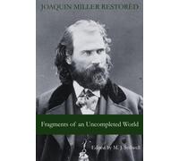 Fragments Of An Uncompleted World: Joaquin Miller Restored
