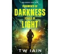 Fragments of Darkness, Echoes of Light: One Hundred Dark Tales