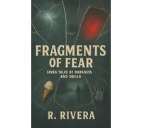 Fragments of Fear: Seven Tales of Darkness and Dread