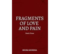 FRAGMENTS OF LOVE AND PAIN: Poetic Prose