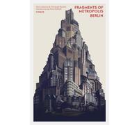 Fragments of Metropolis Berlin: Berlins Expressionistisches Erbe / Berlin's Expressionist Legacy