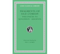 Fragments of Old Comedy: Philonicus to Xenophon Adespota