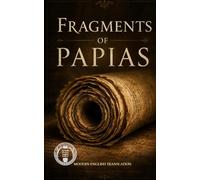 Fragments of Papias: Papias in Modern English