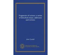 Fragments of science: a series of detached essays, addresses and reviews