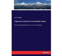 Fragments of Science for Unscientific People A Series of Detached Essays Lectures and Reviews - John Tyndall - BoD Third Party Titles - Livre en Anglais John TyndallJohn Tyndall (Auteur)