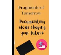 Fragments of Tomorrow: Documenting ideas shaping your future - DAILY FRESH JOURNAL (120 Pages)