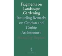 Fragments on Landscape Gardening: Including Remarks on Grecian and Gothic Architecture