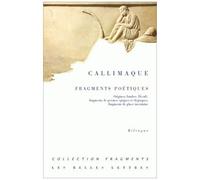 Fragments Poétiques - Origines, Iambes, Hécalé, Fragments De Poèmes Épiques Et Élégiaques, Fragments De Place Incertaine, Édition Bilingue Français-Grec