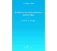 Fragments Pour Une Sociologie Existentielle - Tome 1 : Théories Et Concepts