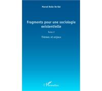Fragments pour une sociologie existentielle (Tome 2) Thèmes et enjeux - Marcel Bolle de Bal - L'harmattan - broché - Scolaire / Universitaire