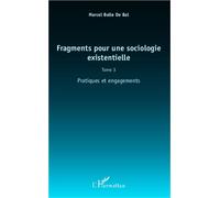 Fragments pour une sociologie existentielle (Tome 3) Pratiques et engagements - Marcel Bolle de Bal - L'harmattan - broché - Scolaire / Universitaire