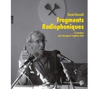 Fragments Radiophoniques - 12 entretiens pour interroger le vingtième siècle
