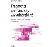 Fragments sur le handicap et la vulnérabilité Charles Gardou (Auteur)