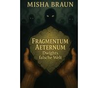 Fragmentum Aeternum Dwights falsche Welt