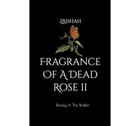 Fragrance Of A Dead Rose II: Beauty In The Broken
