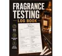 Fragrance Testing Log Book: Perfume Testing Journal for Fragrance Collectors to Record Wear Tests Performance and Samples & Bottle Decisions Impressions and Scent Tracker