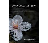 Fragrances du Japon Petites histoires de l'âme japonaise - Laurent Barrera - Librinova - broché - Nouvelles