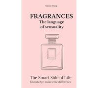 FRAGRANCES The language of sensuality: The Smart Side of Life. Knowledge makes the difference