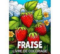 Fraise Livre de Coloriage: 50 Illustrations Uniques pour Soulager le Stress et se Détendre
