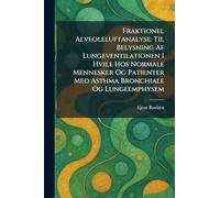 Fraktionel Alveoleluftanalyse: Til Belysning Af Lungeventilationen I Hvile Hos Normale Mennesker Og Patienter Med Asthma Bronchiale Og Lungeemphysem