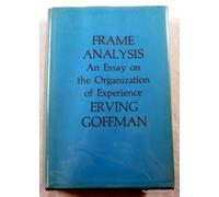Frame Analysis: An Essay on the Organization of Experience