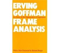 Frame Analysis An Essay on the Organization of Experience by Erving Goffman Erving Goffman (Auteur)