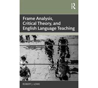 Frame Analysis, Critical Theory, and English Language Teaching - Robert J. Lowe - Routledge - ebook (ePub) - Livre