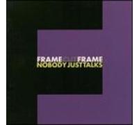 Frame-Cut-Frame - Nobody Just Talks