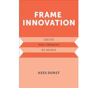 Frame Innovation: Create New Thinking by Design