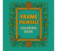 Frame Yourself Coloring Book: Color Your World, Frame by Frame