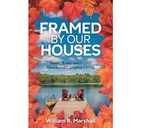 Framed By Our Houses: Sunny, Rainy and Snowy Sketches of Canadian Living