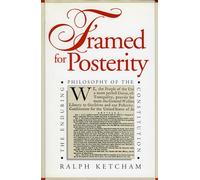 Framed for Posterity: The Enduring Philosophy of the Constitution
