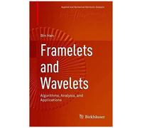 Framelets And Wavelets : Algorithms, Analysis, And Applications