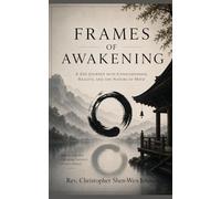 Frames of Awakening: Zen, Neuroscience, and the Transformation of Mind