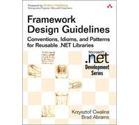Framework Design Guidelines: Conventions, Idioms, And Patterns for Reusable .net Libraries