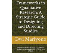 Frameworks in Qualitative Research: A Strategic Guide to Designing and Directing Studies: Implementation in Building a Qualitative Research Frameworkd from PICo, PICO to SPIDER