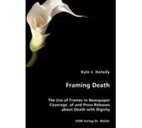 Framing Death - The Use Of Frames In Newspaper Coverage Of And Press Releases About Death With Dignity