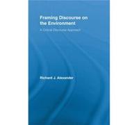 Framing Discourse On The Environment (Routledge Critical Studies In Discourse) (Paperback) Richard Alexander, (Auteur)