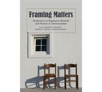 Framing Matters: Perspectives On Negotiation Research And Practice In Communication (Paperback) William A Donohue, Randall G Rogan, Sanda Kaufman (Auteur)
